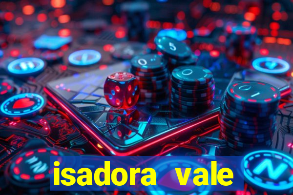 isadora vale reclame aqui